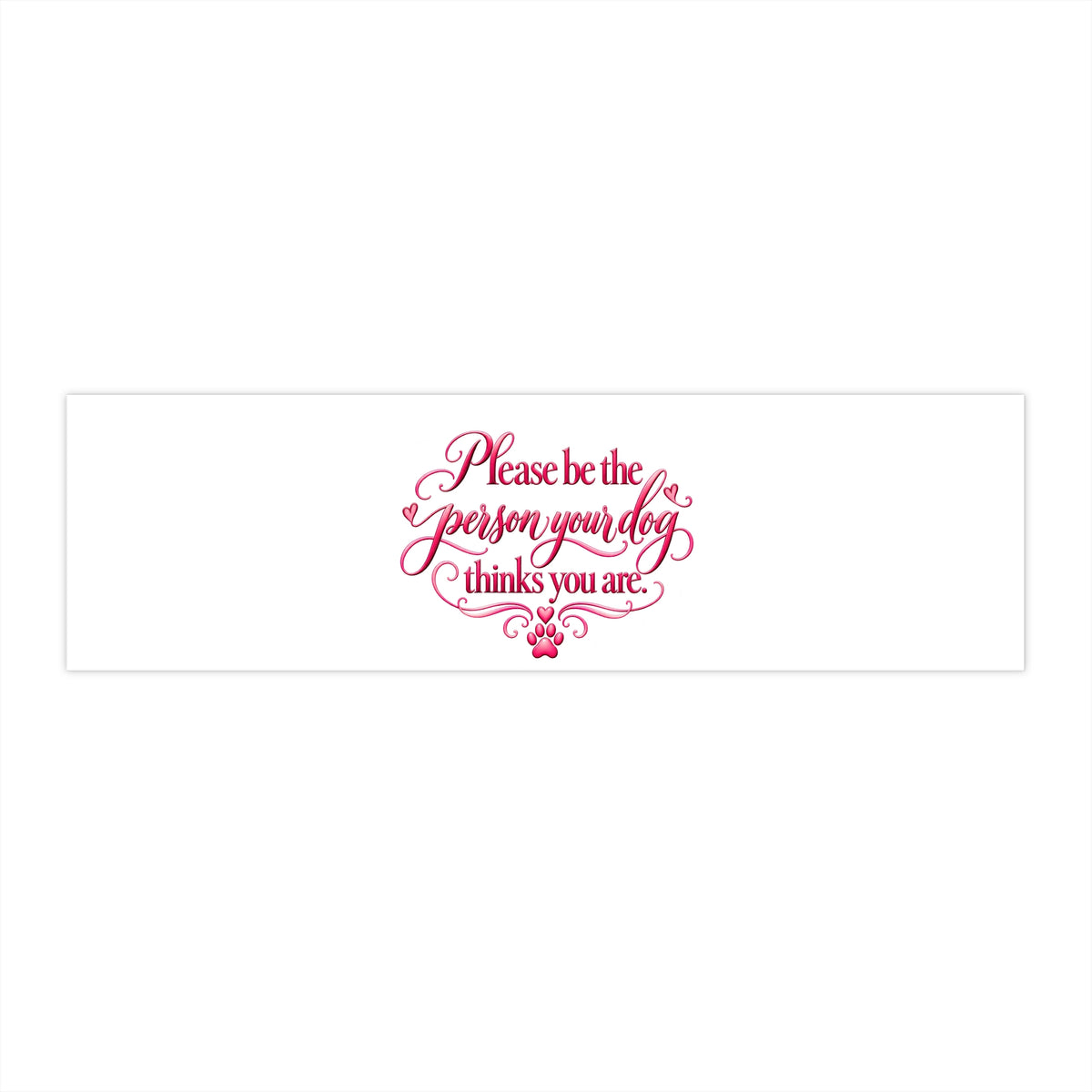 Please Be the Person Your Dog Thinks You Are - Cute Pink Script Bumper Sticker