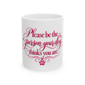 Please Be The Person Your Dog Thinks You Are Mug