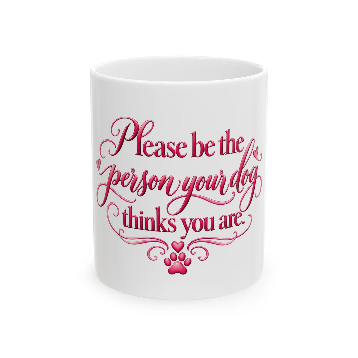 Please Be The Person Your Dog Thinks You Are Mug